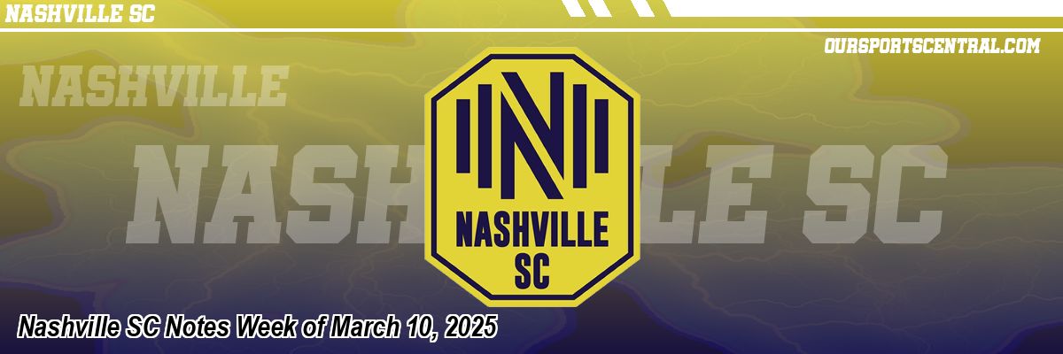 Nashville SC Notes Week of March 10, 2025