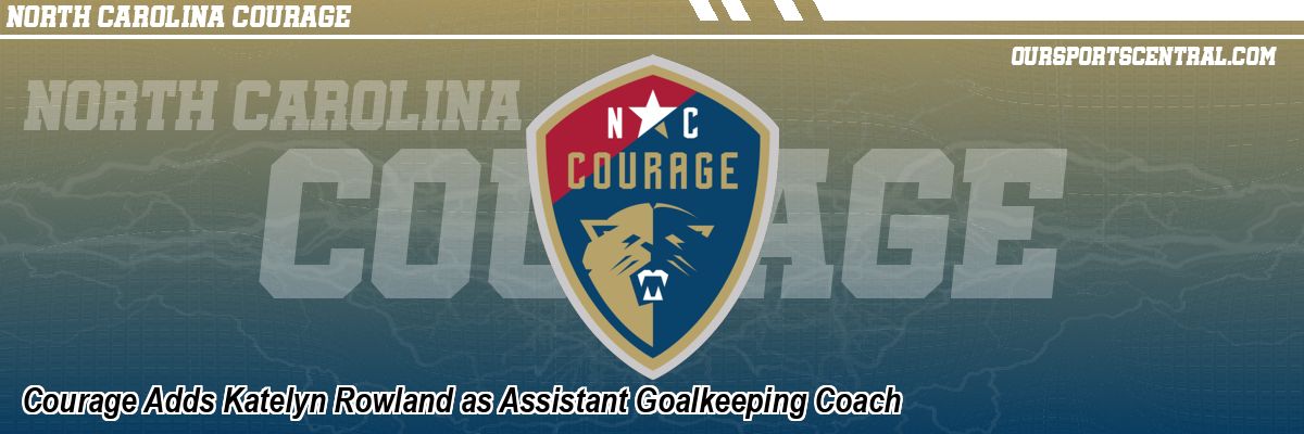 Courage Adds Katelyn Rowland as Assistant Goalkeeping Coach