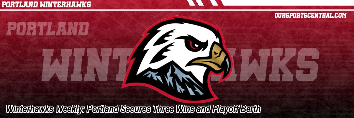 Winterhawks Weekly: Portland Secures Three Wins and Playoff Berth