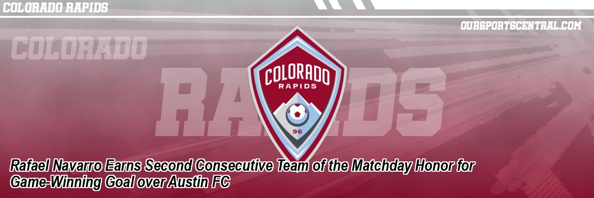 Rafael Navarro Earns Second Consecutive Team of the Matchday Honor for Game-Winning Goal over Austin FC