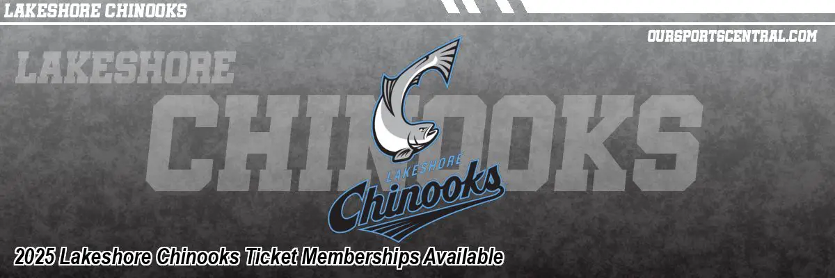 2025 Lakeshore Chinooks Ticket Memberships Available