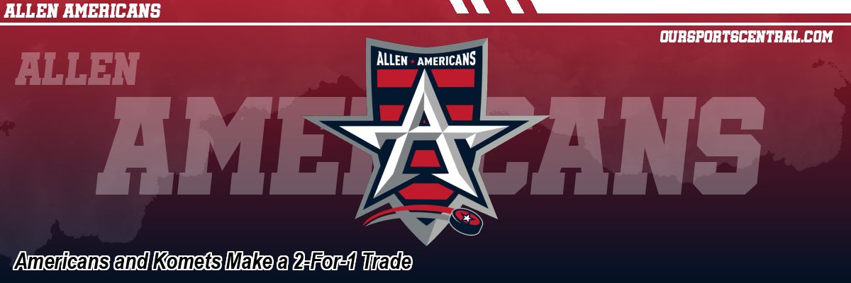 Americans and Komets Make a 2-For-1 Trade