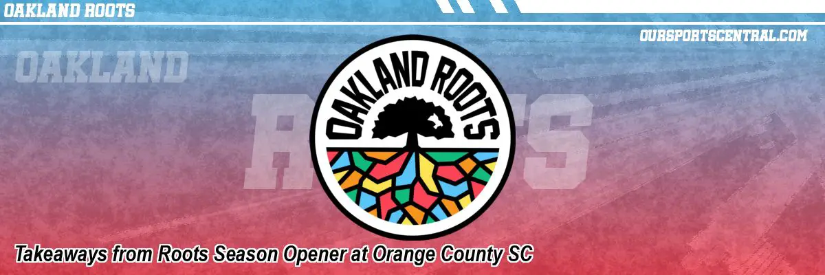 Takeaways from Roots Season Opener at Orange County SC
