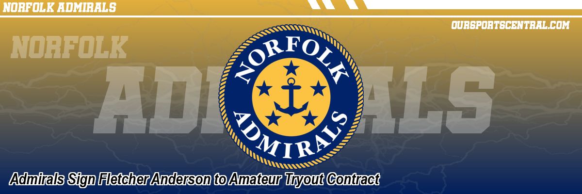 Admirals Sign Fletcher Anderson to Amateur Tryout Contract