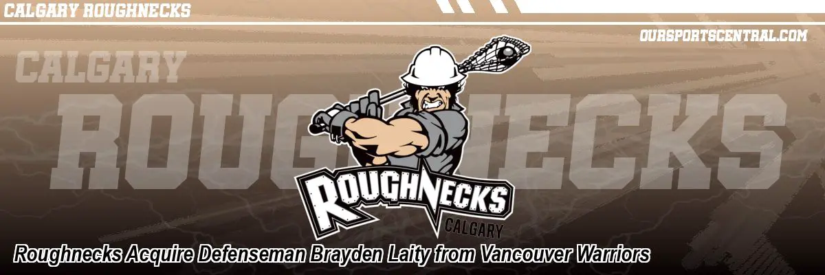 Roughnecks Acquire Defenseman Brayden Laity from Vancouver Warriors