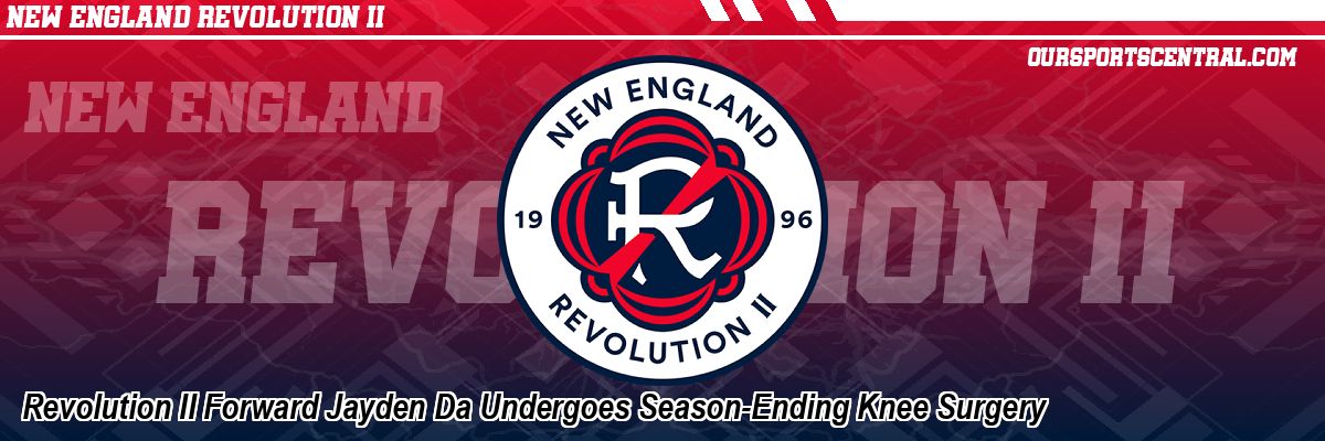 Revolution II Forward Jayden Da Undergoes Season-Ending Knee Surgery
