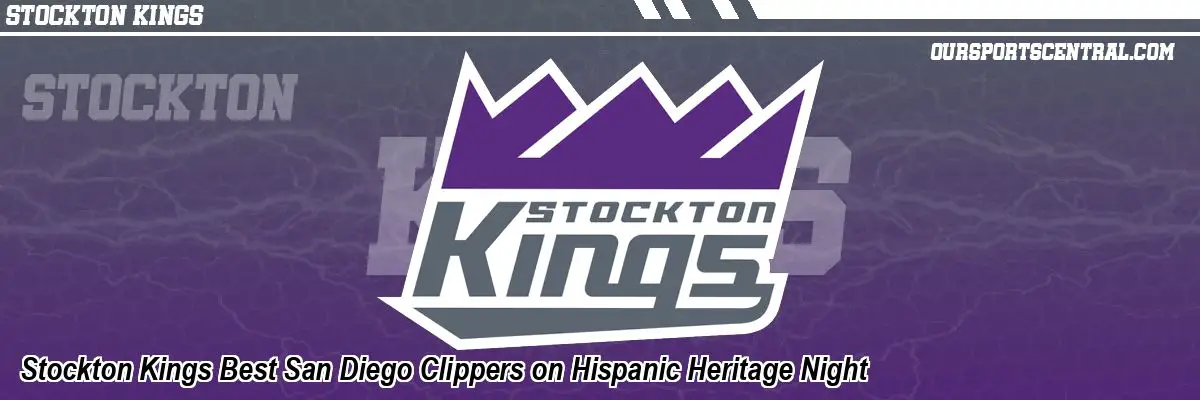 Stockton Kings Best San Diego Clippers on Hispanic Heritage Night