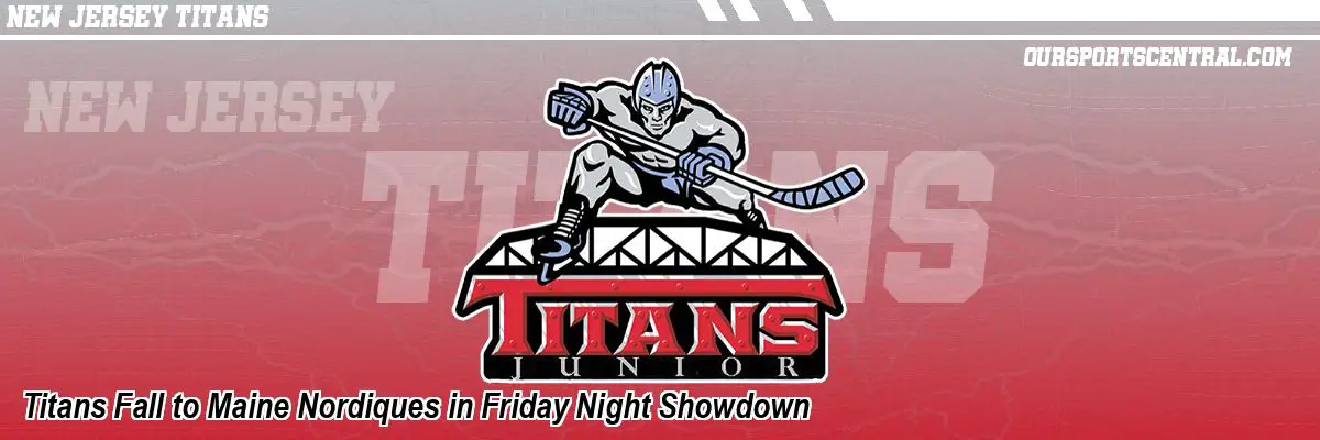 Titans Fall to Maine Nordiques in Friday Night Showdown