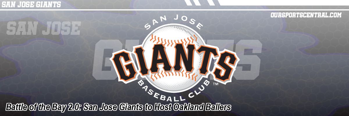 Battle of the Bay 2.0: San Jose Giants to Host Oakland Ballers
