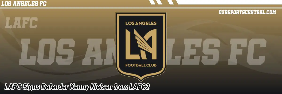LAFC Signs Defender Kenny Nielsen from LAFC2