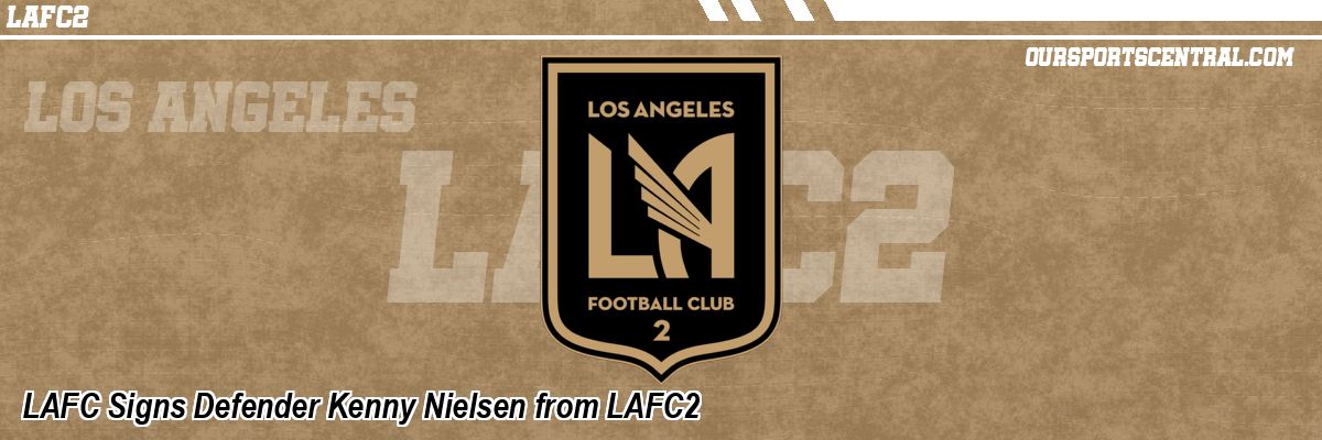 LAFC Signs Defender Kenny Nielsen from LAFC2