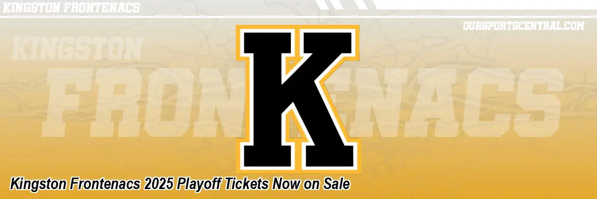 Kingston Frontenacs 2025 Playoff Tickets Now on Sale