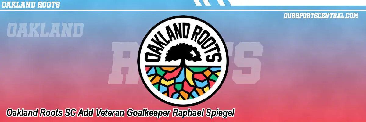 Oakland Roots SC Add Veteran Goalkeeper Raphael Spiegel