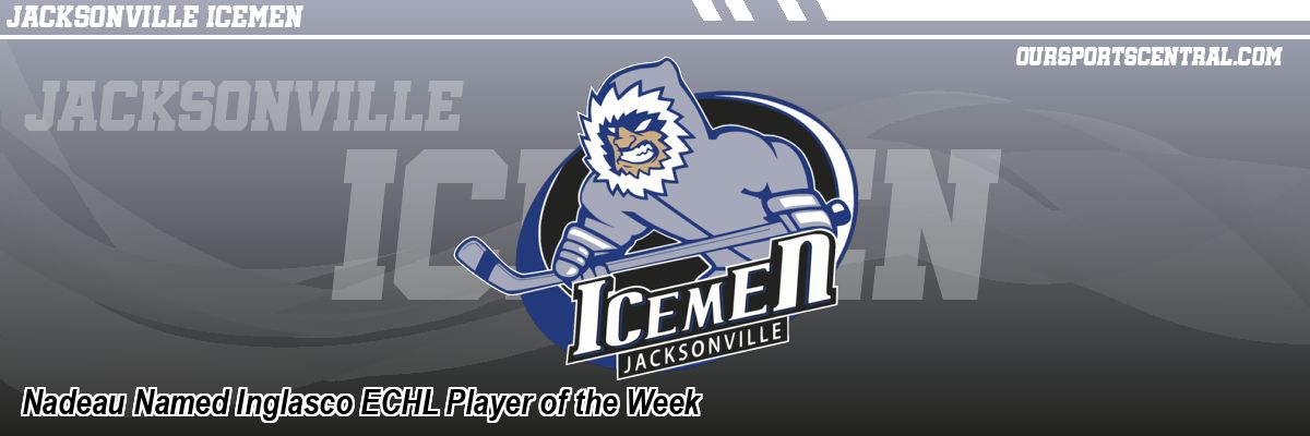 Nadeau Named Inglasco ECHL Player of the Week