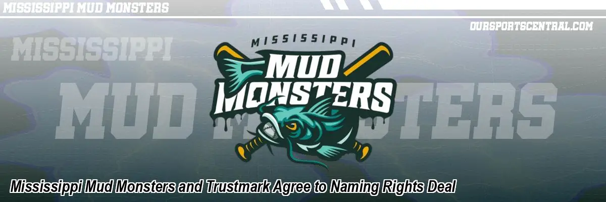 Mississippi Mud Monsters and Trustmark Agree to Naming Rights Deal