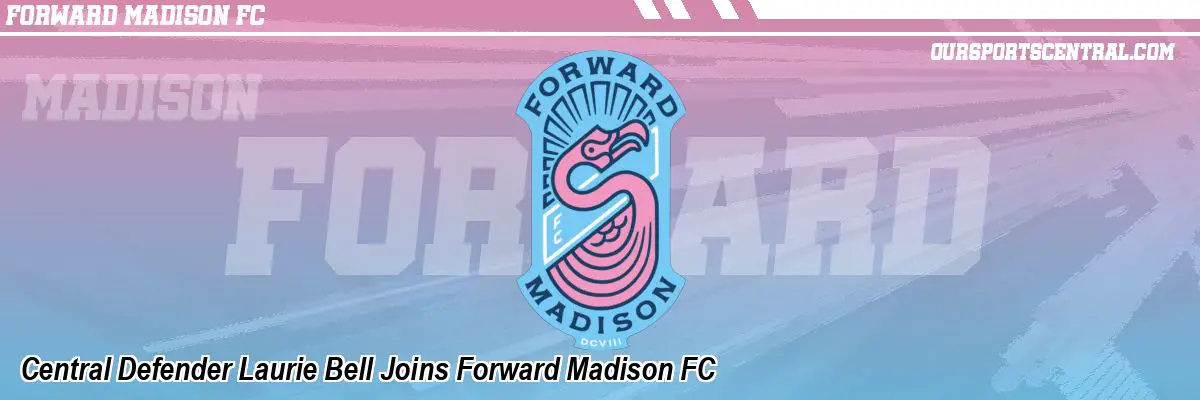 Central Defender Laurie Bell Joins Forward Madison FC