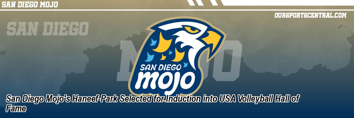 San Diego Mojo's Haneef-Park Selected for Induction into USA Volleyball Hall of Fame
