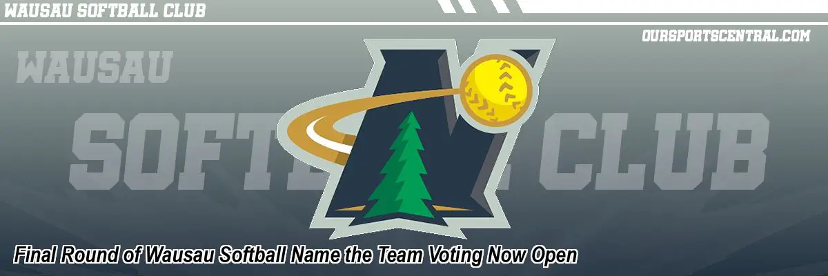 Final Round of Wausau Softball Name the Team Voting Now Open