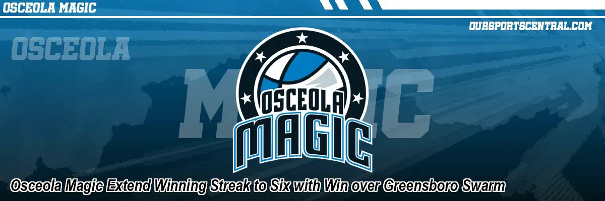 Osceola Magic Extend Winning Streak to Six with Win over Greensboro Swarm