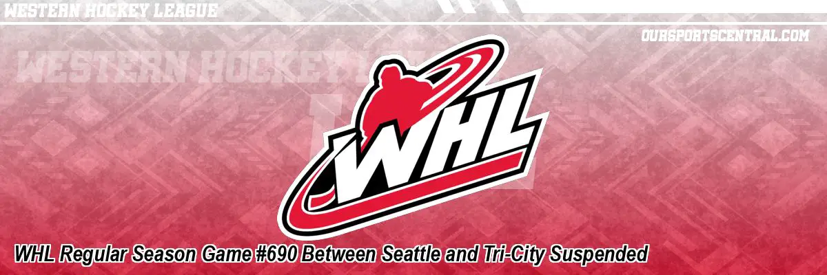 WHL Regular Season Game #690 Between Seattle and Tri-City Suspended