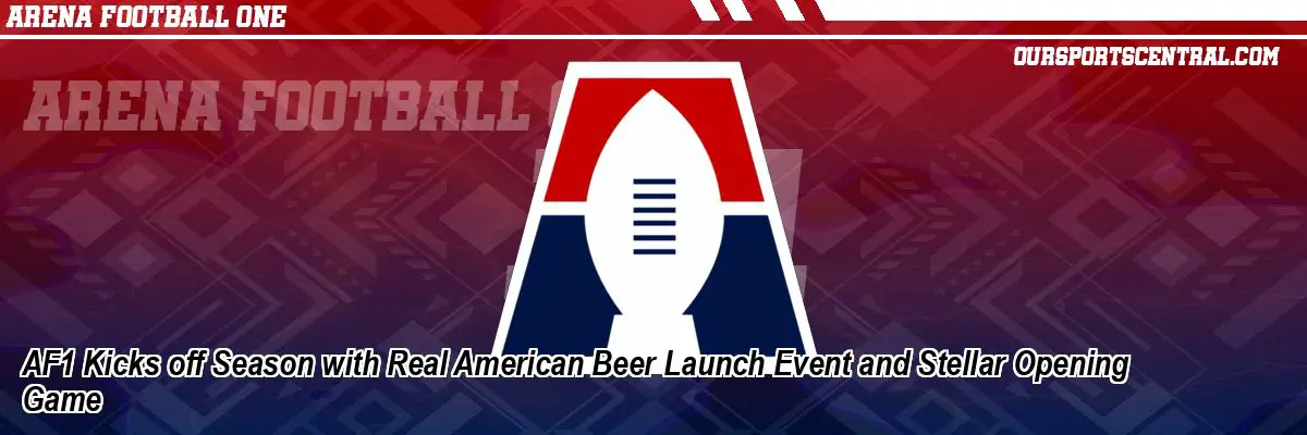 AF1 Kicks off Season with Real American Beer Launch Event and Stellar Opening Game