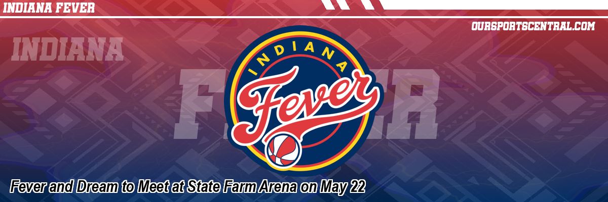 Fever and Dream to Meet at State Farm Arena on May 22