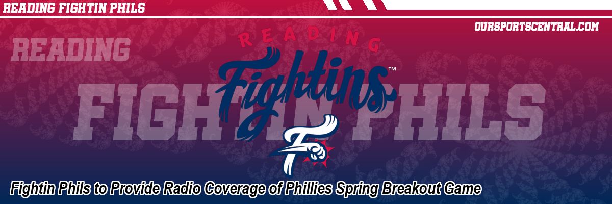 Fightin Phils to Provide Radio Coverage of Phillies Spring Breakout Game