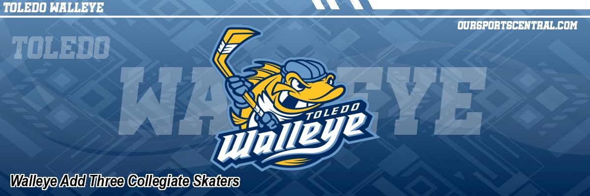 Walleye Add Three Collegiate Skaters