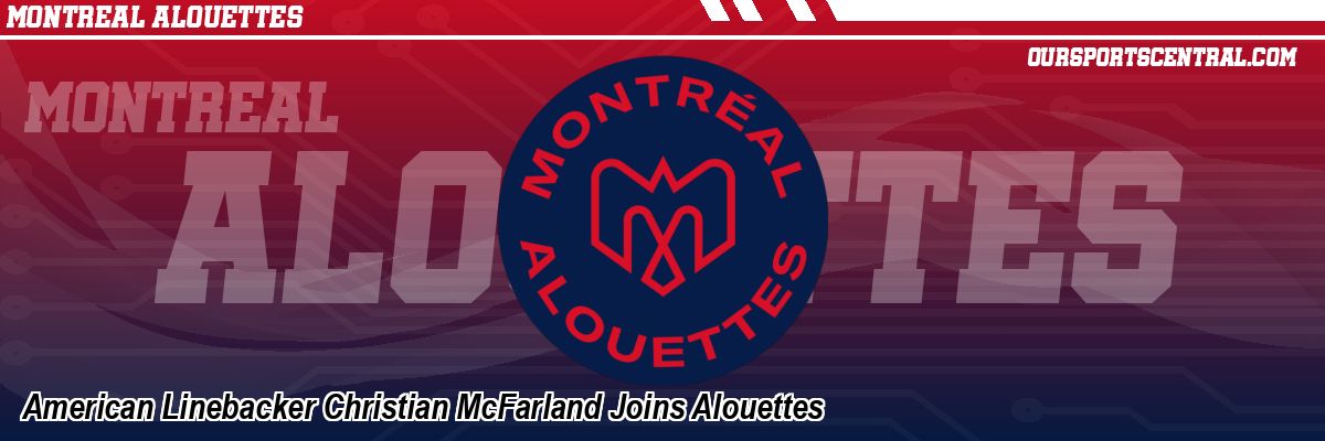 American Linebacker Christian McFarland Joins Alouettes