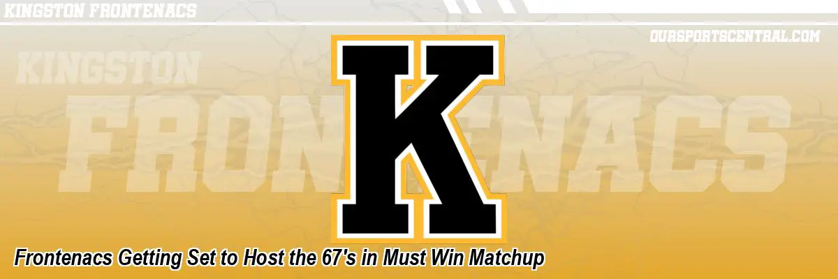 Frontenacs Getting Set to Host the 67's in Must Win Matchup