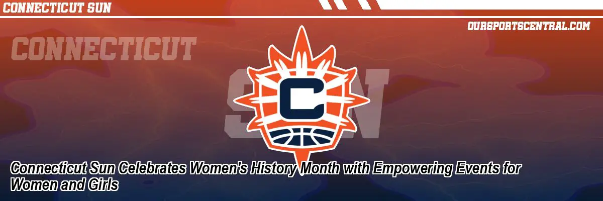 Connecticut Sun Celebrates Women's History Month with Empowering Events for Women and Girls