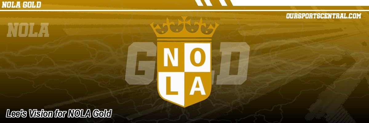 Lee's Vision for NOLA Gold