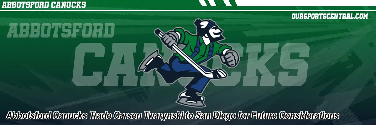 Abbotsford Canucks Trade Carsen Twarynski to San Diego for Future Considerations