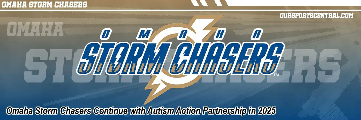 Omaha Storm Chasers Continue with Autism Action Partnership in 2025