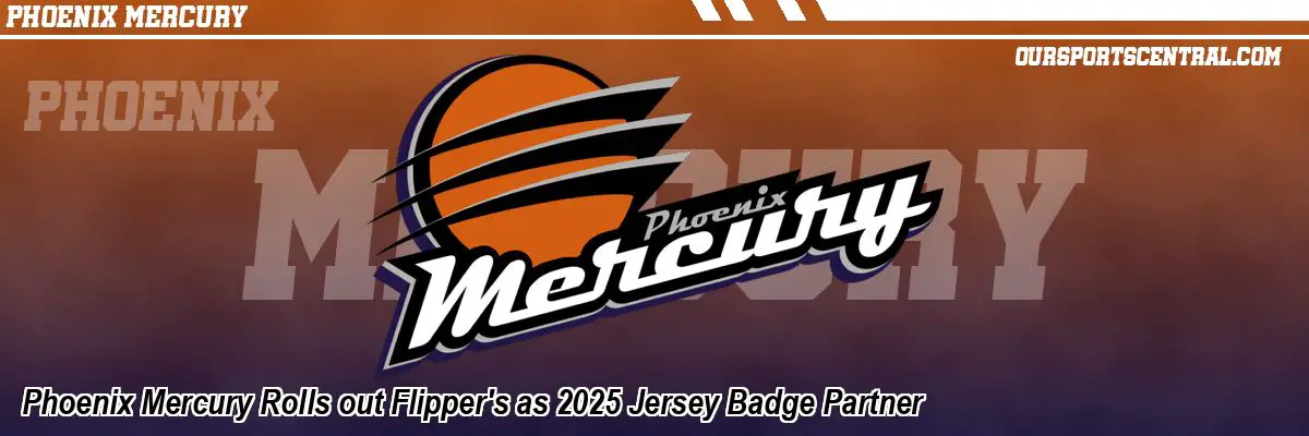 Phoenix Mercury Rolls out Flipper's as 2025 Jersey Badge Partner