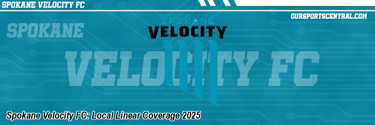Spokane Velocity FC: Local Linear Coverage 2025