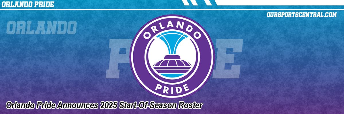 Orlando Pride Announces 2025 Start-Of-Season Roster