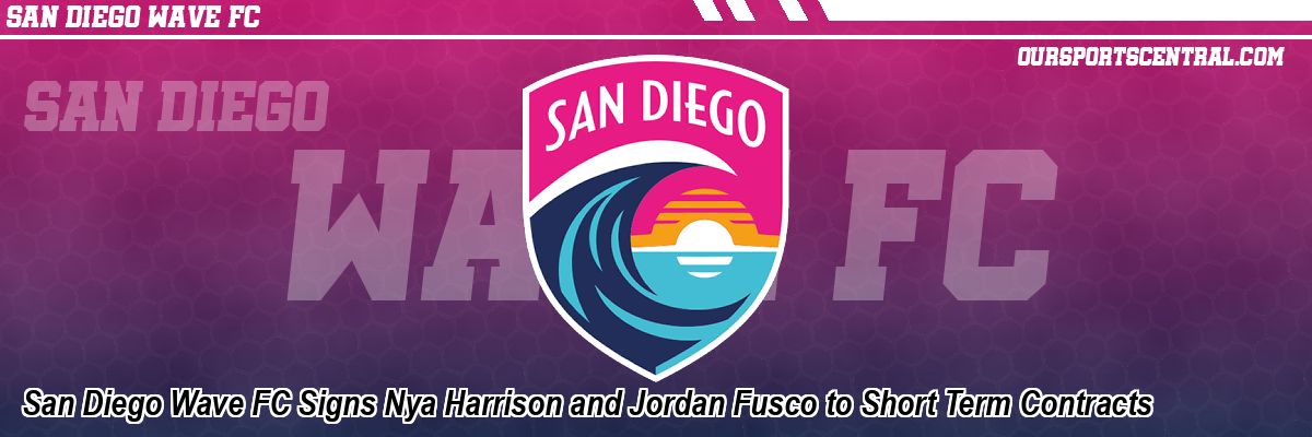 San Diego Wave FC Signs Nya Harrison and Jordan Fusco to Short Term Contracts