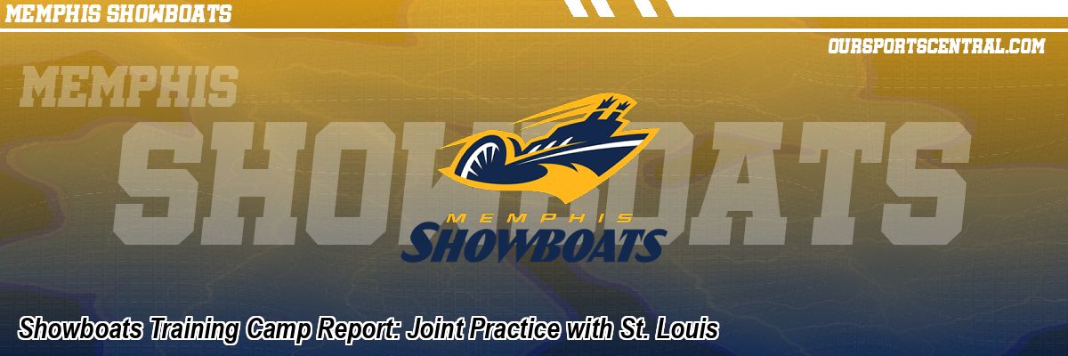 Showboats Training Camp Report: Joint Practice with St. Louis