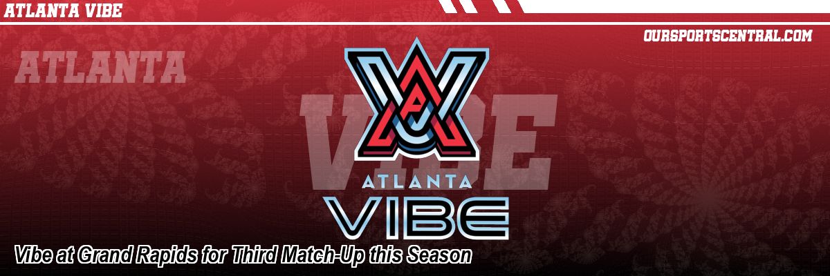 Vibe at Grand Rapids for Third Match-Up this Season