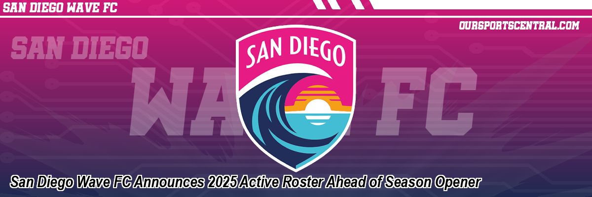 San Diego Wave FC Announces 2025 Active Roster Ahead of Season Opener