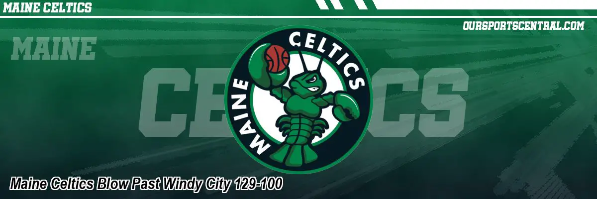 Maine Celtics Blow Past Windy City 129-100