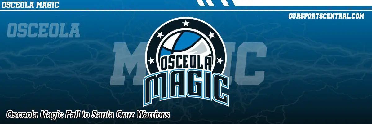 Osceola Magic Fall to Santa Cruz Warriors