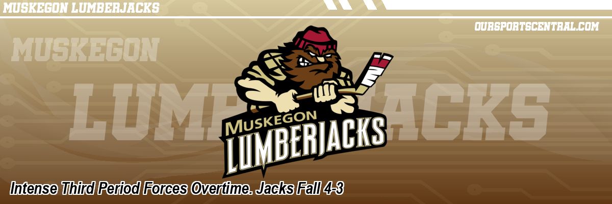 Intense Third Period Forces Overtime. Jacks Fall 4-3