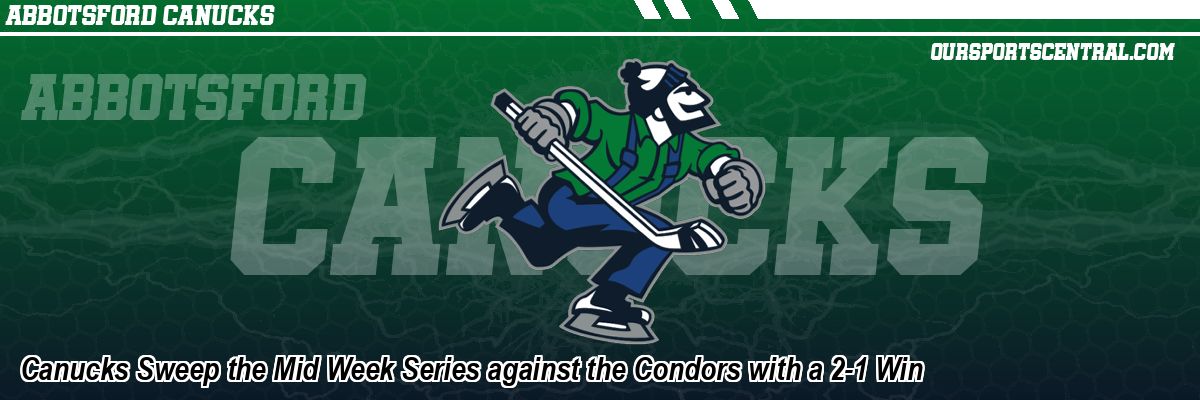 Canucks Sweep the Mid Week Series against the Condors with a 2-1 Win