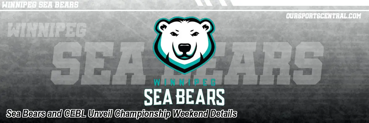 Sea Bears and CEBL Unveil Championship Weekend Details
