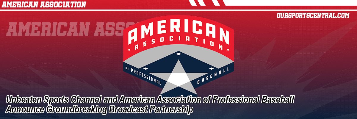 Unbeaten Sports Channel and American Association of Professional Baseball Announce Groundbreaking Broadcast Partnership
