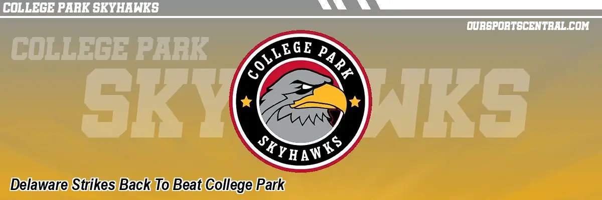 Delaware Strikes Back To Beat College Park