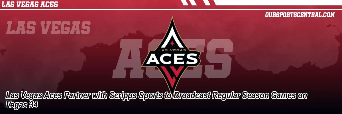 Las Vegas Aces Partner with Scripps Sports to Broadcast Regular Season Games on Vegas 34