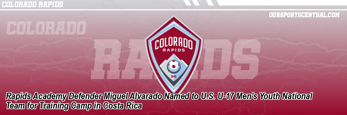 Rapids Academy Defender Miguel Alvarado Named to U.S. U-17 Men's Youth National Team for Training Camp in Costa Rica